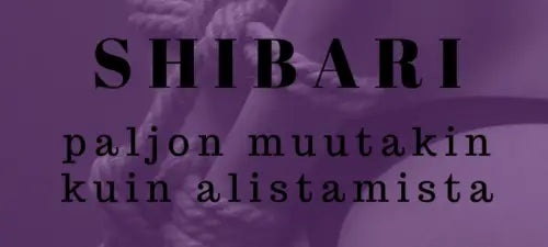 Shibari-sidonta -paljon muutakin kuin alistamista